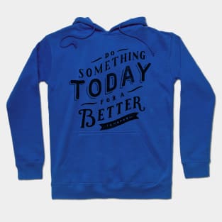 Oscar Wilde Quote - Do Something Today for a Better Tomorrow Hoodie